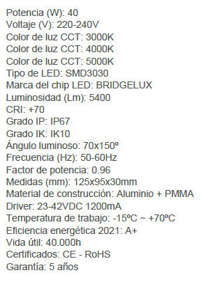 El módulo LED de 40W es una opción ideal para la iluminación exterior en el alumbrado público. Con una potencia de 40W y un rendimiento de 135Lm/W, proporciona un flujo luminoso de 5400 lúmenes, asegurando una iluminación brillante y eficiente.
Fabricado con chip LED BridgeLUX, este módulo LED ofrece una garantía de 5 años, asegurando durabilidad y fiabilidad a largo plazo. 